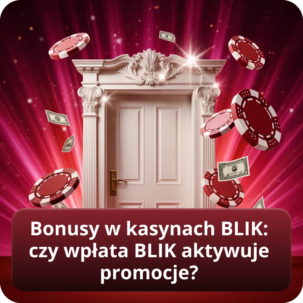 Bonusy w kasyno online BLIK czy wpłata aktywuje promocje