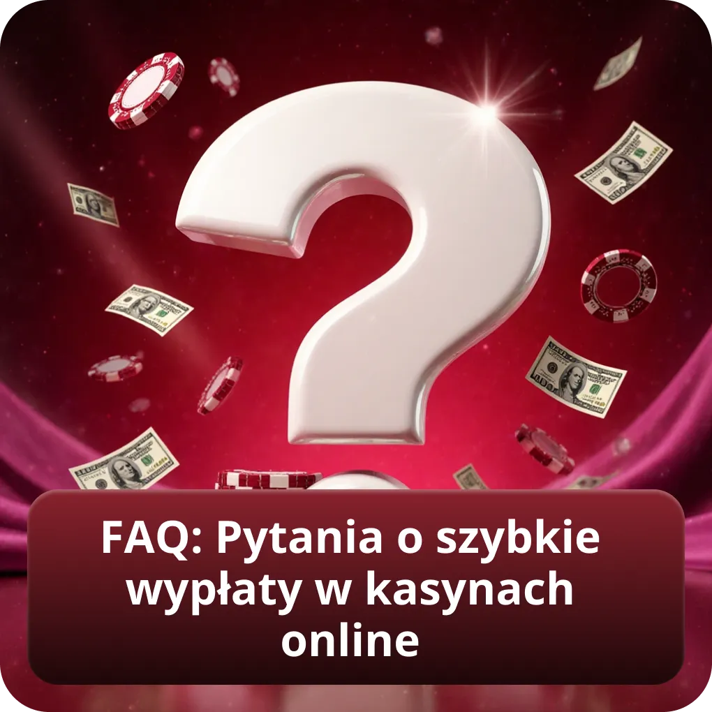 FAQ pytania o szybkie wypłaty w kasyno online